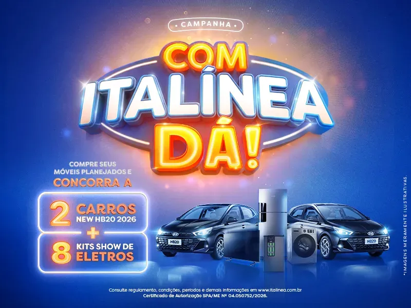 Com Italínea Dá - Compre seus móveis planejados e concorra a 2 carros + 8 kits show de eletros